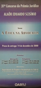  <b> 31º Prêmio Jurídico “Alaôr  Eduardo  Scisínio - Tema:  A Ética na Advocacia” <br />  Categoria Advogado: <br /> 1º Lugar: Dra. Rita Maria Paulina dos Santos <br /> 2º Lugar: Dr. Paulo Brasil Dill Soares <br /> Menção Honrosa: Dra. Carla Andréa Bezerra Araújo <br /> Menção Honrosa: Dr. Paulo Roberto Matuk Souza <br /><br /> Categoria Estagiário: <br /> 1º Lugar: Bruno Fabiani Monteiro <br /> 2º Lugar: Dalton Santos Moraes   